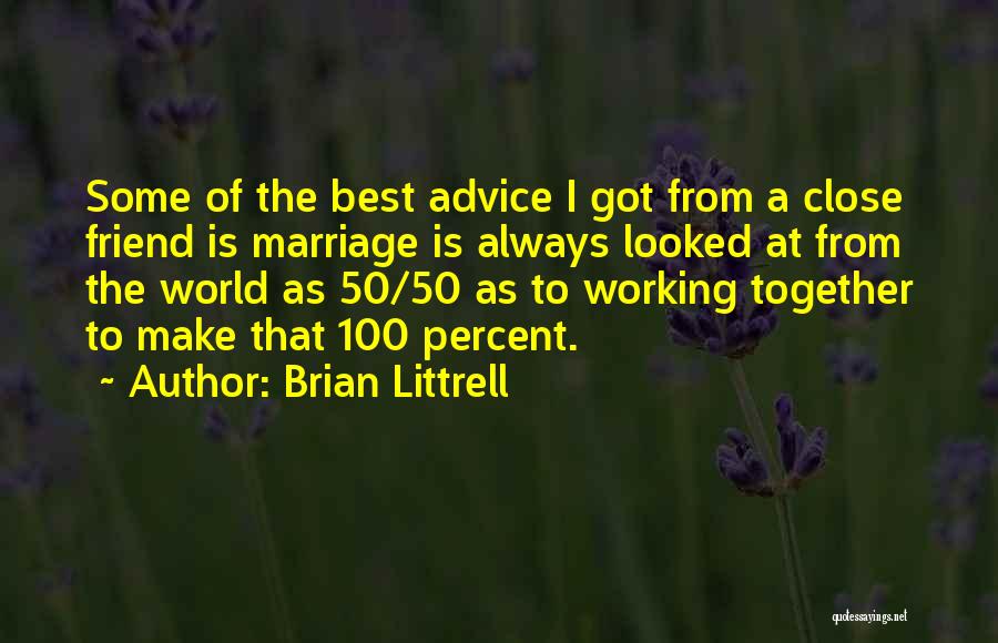 Brian Littrell Quotes: Some Of The Best Advice I Got From A Close Friend Is Marriage Is Always Looked At From The World