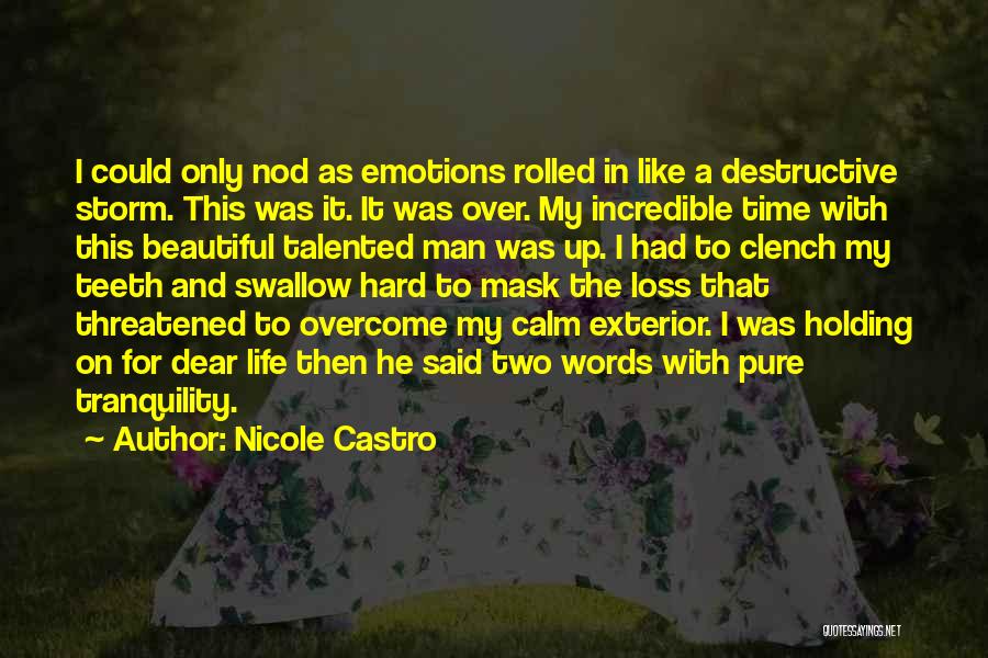 Nicole Castro Quotes: I Could Only Nod As Emotions Rolled In Like A Destructive Storm. This Was It. It Was Over. My Incredible