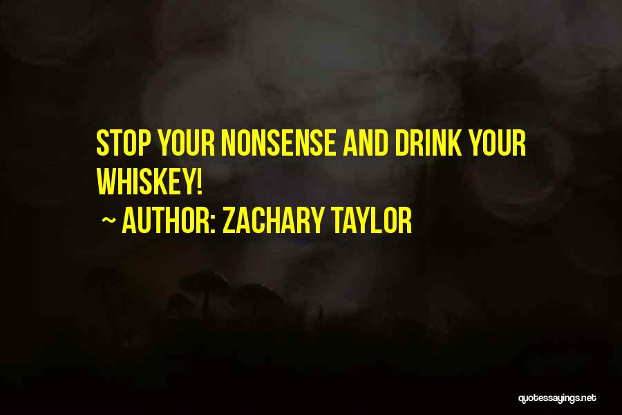 Zachary Taylor Quotes: Stop Your Nonsense And Drink Your Whiskey!