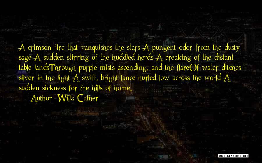 Willa Cather Quotes: A Crimson Fire That Vanquishes The Stars;a Pungent Odor From The Dusty Sage;a Sudden Stirring Of The Huddled Herds;a Breaking