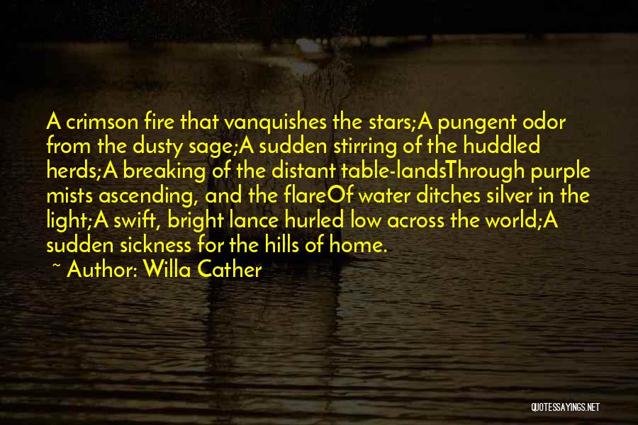 Willa Cather Quotes: A Crimson Fire That Vanquishes The Stars;a Pungent Odor From The Dusty Sage;a Sudden Stirring Of The Huddled Herds;a Breaking