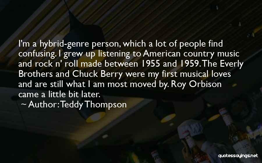 Teddy Thompson Quotes: I'm A Hybrid-genre Person, Which A Lot Of People Find Confusing. I Grew Up Listening To American Country Music And