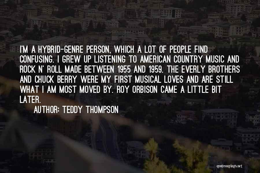 Teddy Thompson Quotes: I'm A Hybrid-genre Person, Which A Lot Of People Find Confusing. I Grew Up Listening To American Country Music And