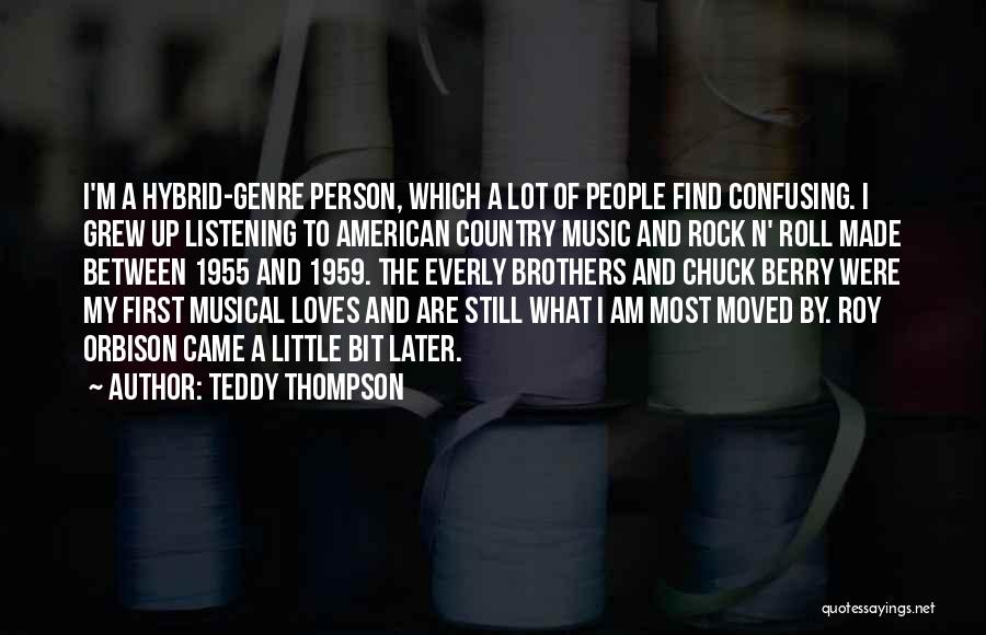 Teddy Thompson Quotes: I'm A Hybrid-genre Person, Which A Lot Of People Find Confusing. I Grew Up Listening To American Country Music And