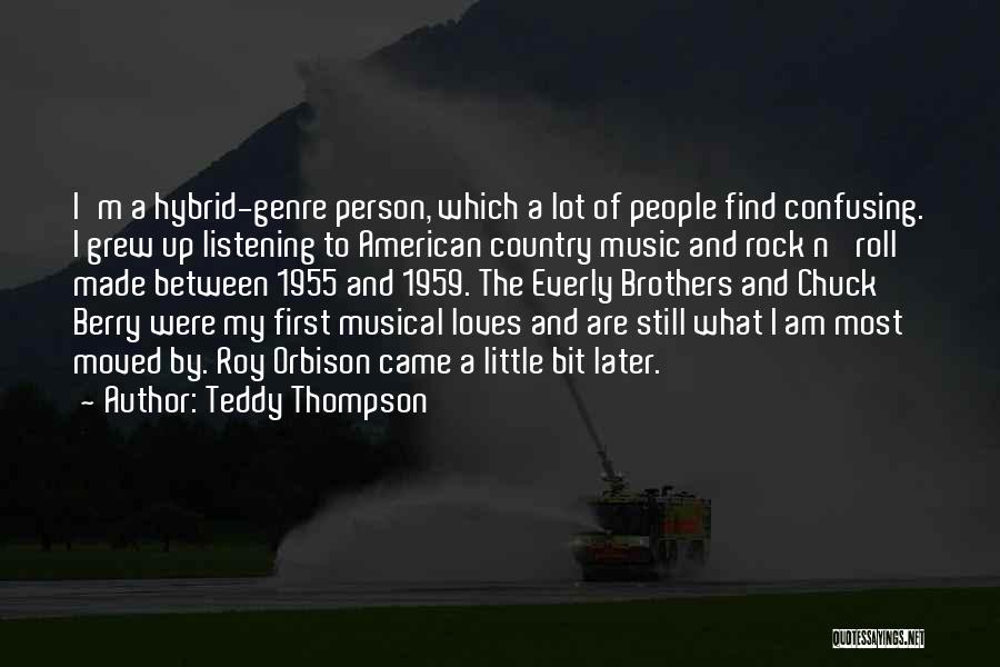 Teddy Thompson Quotes: I'm A Hybrid-genre Person, Which A Lot Of People Find Confusing. I Grew Up Listening To American Country Music And