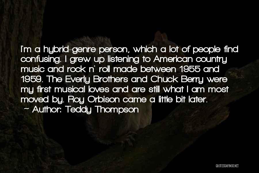 Teddy Thompson Quotes: I'm A Hybrid-genre Person, Which A Lot Of People Find Confusing. I Grew Up Listening To American Country Music And