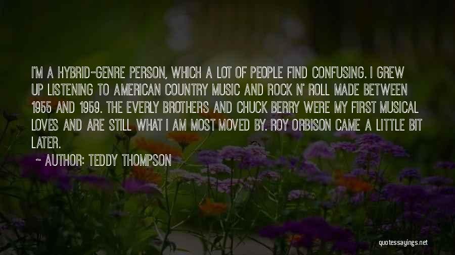 Teddy Thompson Quotes: I'm A Hybrid-genre Person, Which A Lot Of People Find Confusing. I Grew Up Listening To American Country Music And