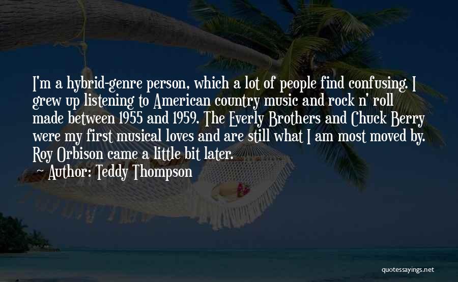 Teddy Thompson Quotes: I'm A Hybrid-genre Person, Which A Lot Of People Find Confusing. I Grew Up Listening To American Country Music And