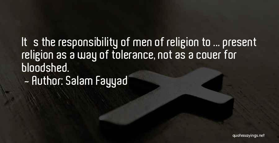 Salam Fayyad Quotes: It's The Responsibility Of Men Of Religion To ... Present Religion As A Way Of Tolerance, Not As A Cover