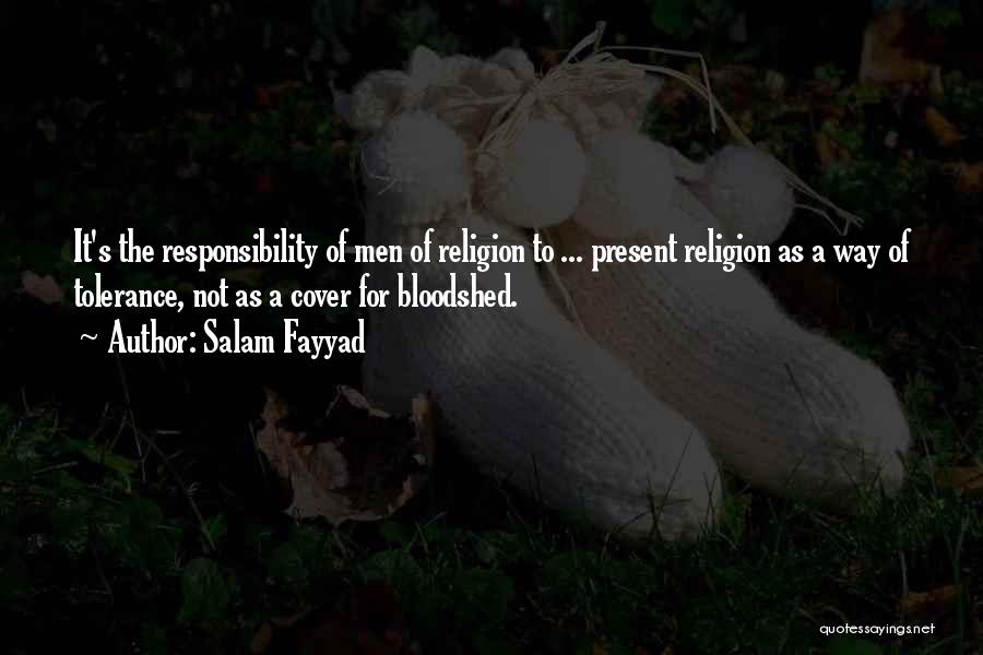 Salam Fayyad Quotes: It's The Responsibility Of Men Of Religion To ... Present Religion As A Way Of Tolerance, Not As A Cover