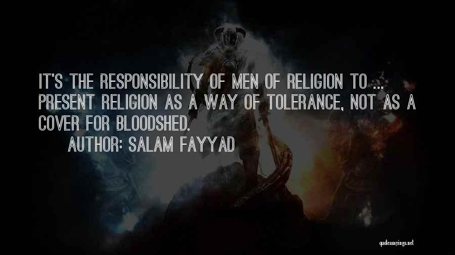 Salam Fayyad Quotes: It's The Responsibility Of Men Of Religion To ... Present Religion As A Way Of Tolerance, Not As A Cover