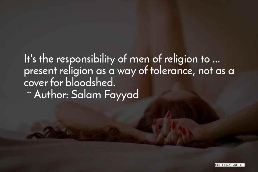Salam Fayyad Quotes: It's The Responsibility Of Men Of Religion To ... Present Religion As A Way Of Tolerance, Not As A Cover