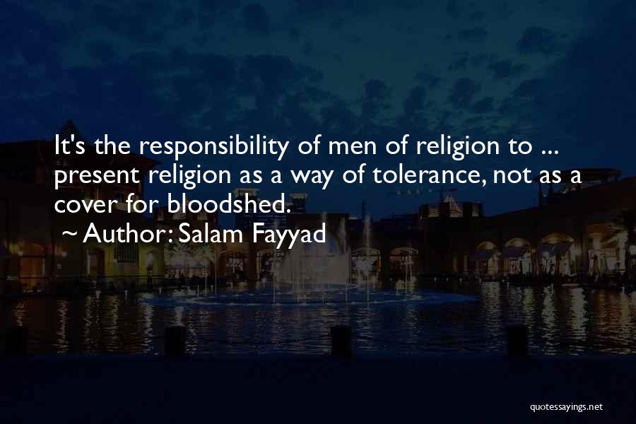 Salam Fayyad Quotes: It's The Responsibility Of Men Of Religion To ... Present Religion As A Way Of Tolerance, Not As A Cover