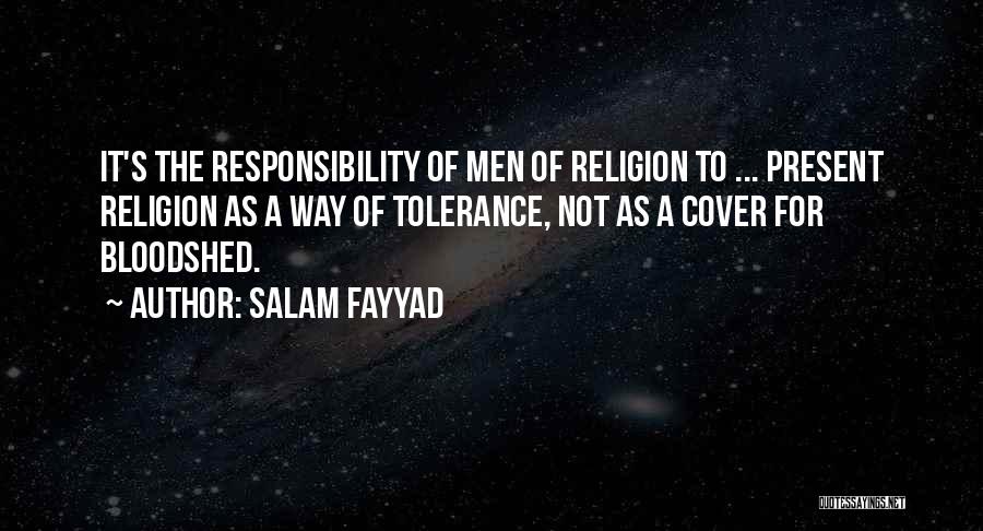 Salam Fayyad Quotes: It's The Responsibility Of Men Of Religion To ... Present Religion As A Way Of Tolerance, Not As A Cover