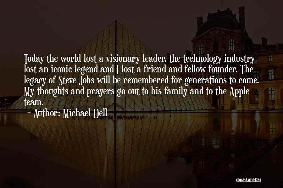 Michael Dell Quotes: Today The World Lost A Visionary Leader, The Technology Industry Lost An Iconic Legend And I Lost A Friend And