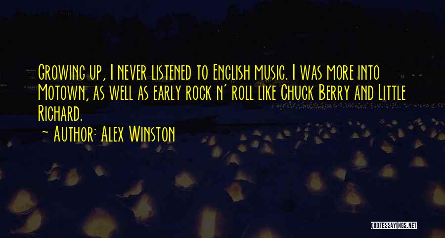 Alex Winston Quotes: Growing Up, I Never Listened To English Music. I Was More Into Motown, As Well As Early Rock N' Roll