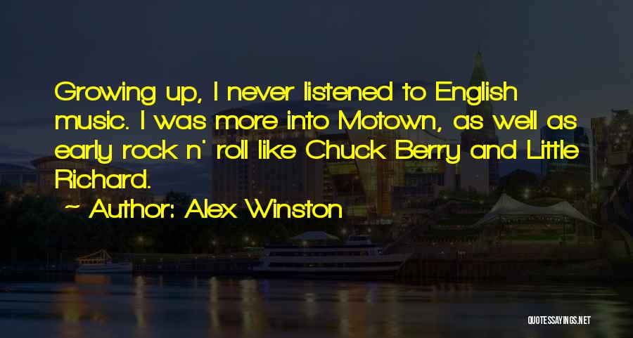 Alex Winston Quotes: Growing Up, I Never Listened To English Music. I Was More Into Motown, As Well As Early Rock N' Roll