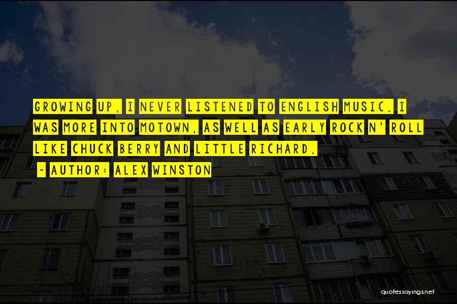 Alex Winston Quotes: Growing Up, I Never Listened To English Music. I Was More Into Motown, As Well As Early Rock N' Roll