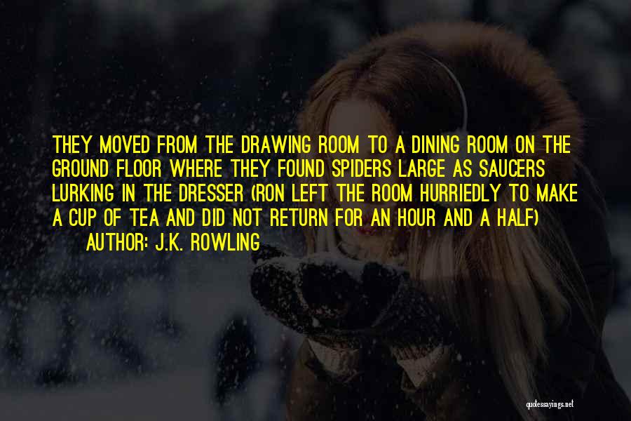 J.K. Rowling Quotes: They Moved From The Drawing Room To A Dining Room On The Ground Floor Where They Found Spiders Large As