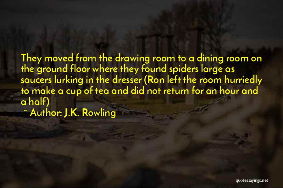 J.K. Rowling Quotes: They Moved From The Drawing Room To A Dining Room On The Ground Floor Where They Found Spiders Large As