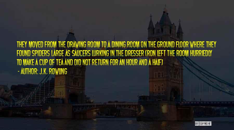 J.K. Rowling Quotes: They Moved From The Drawing Room To A Dining Room On The Ground Floor Where They Found Spiders Large As