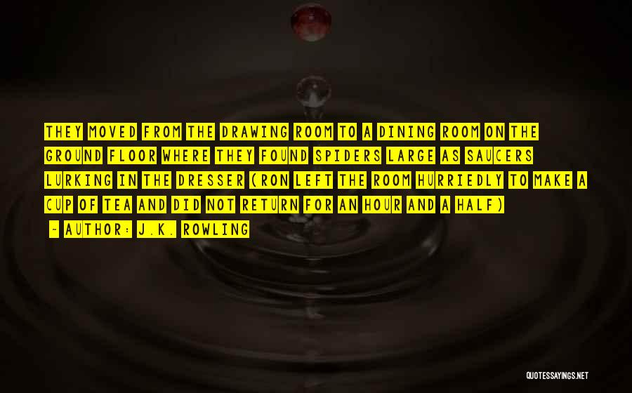J.K. Rowling Quotes: They Moved From The Drawing Room To A Dining Room On The Ground Floor Where They Found Spiders Large As