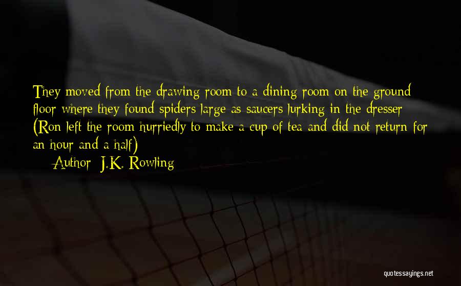 J.K. Rowling Quotes: They Moved From The Drawing Room To A Dining Room On The Ground Floor Where They Found Spiders Large As