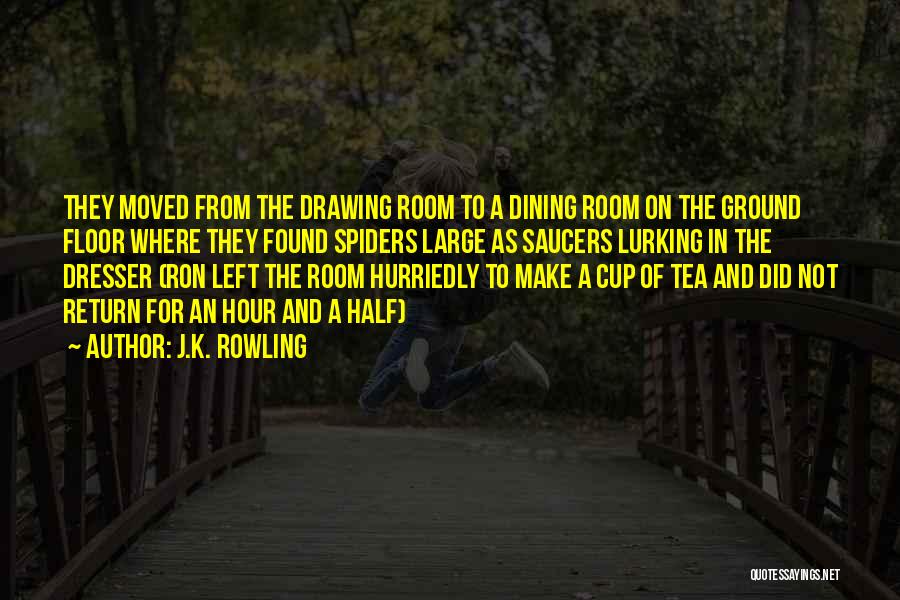 J.K. Rowling Quotes: They Moved From The Drawing Room To A Dining Room On The Ground Floor Where They Found Spiders Large As