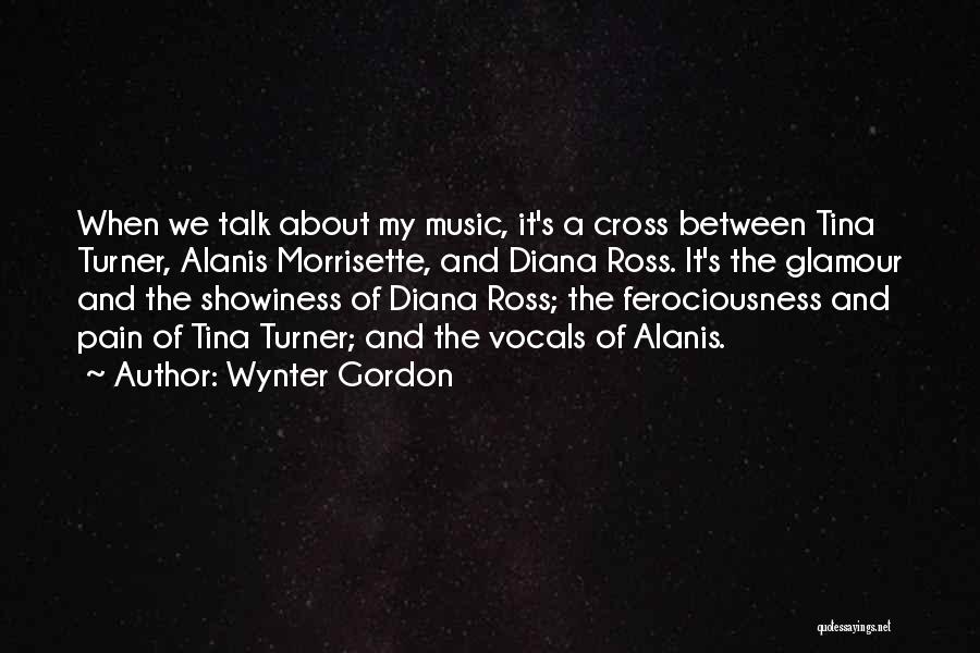 Wynter Gordon Quotes: When We Talk About My Music, It's A Cross Between Tina Turner, Alanis Morrisette, And Diana Ross. It's The Glamour