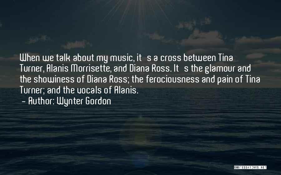 Wynter Gordon Quotes: When We Talk About My Music, It's A Cross Between Tina Turner, Alanis Morrisette, And Diana Ross. It's The Glamour