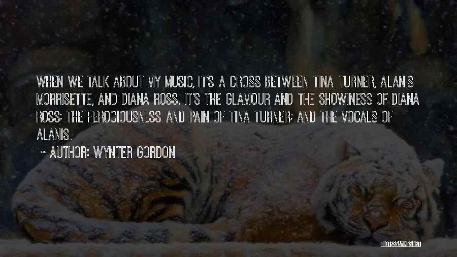 Wynter Gordon Quotes: When We Talk About My Music, It's A Cross Between Tina Turner, Alanis Morrisette, And Diana Ross. It's The Glamour