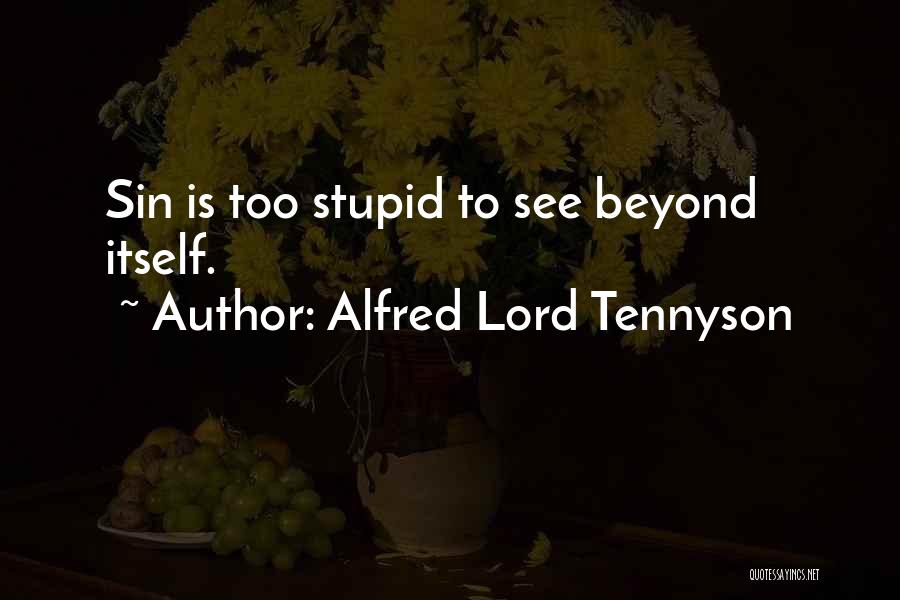 Alfred Lord Tennyson Quotes: Sin Is Too Stupid To See Beyond Itself.