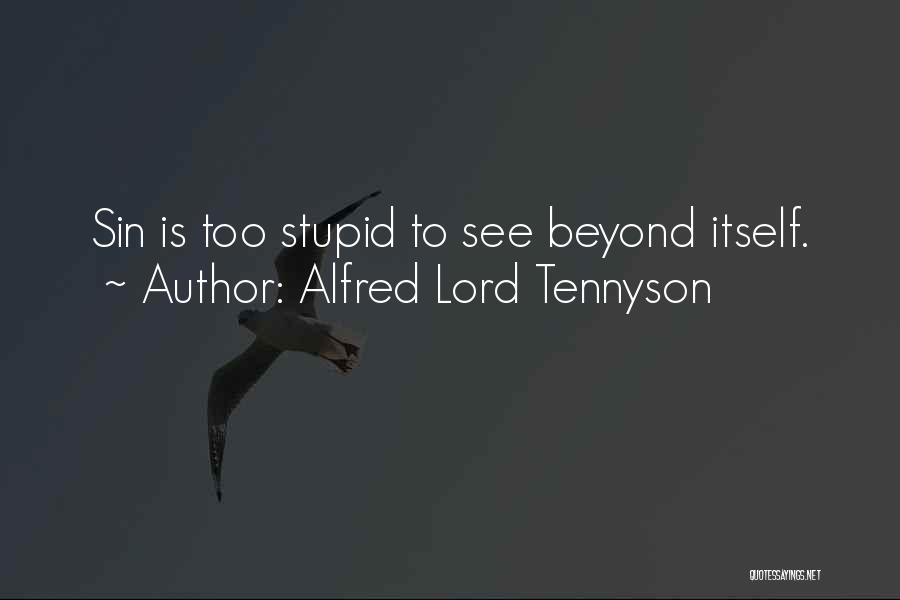Alfred Lord Tennyson Quotes: Sin Is Too Stupid To See Beyond Itself.