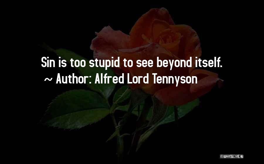 Alfred Lord Tennyson Quotes: Sin Is Too Stupid To See Beyond Itself.