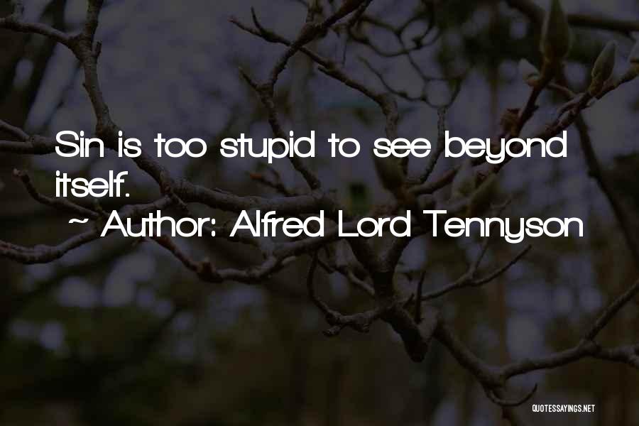 Alfred Lord Tennyson Quotes: Sin Is Too Stupid To See Beyond Itself.