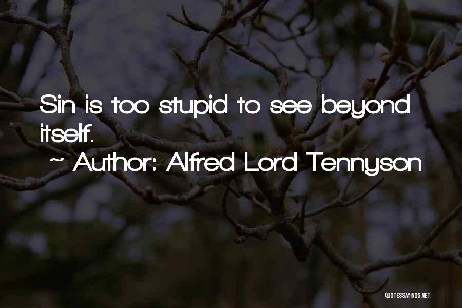 Alfred Lord Tennyson Quotes: Sin Is Too Stupid To See Beyond Itself.