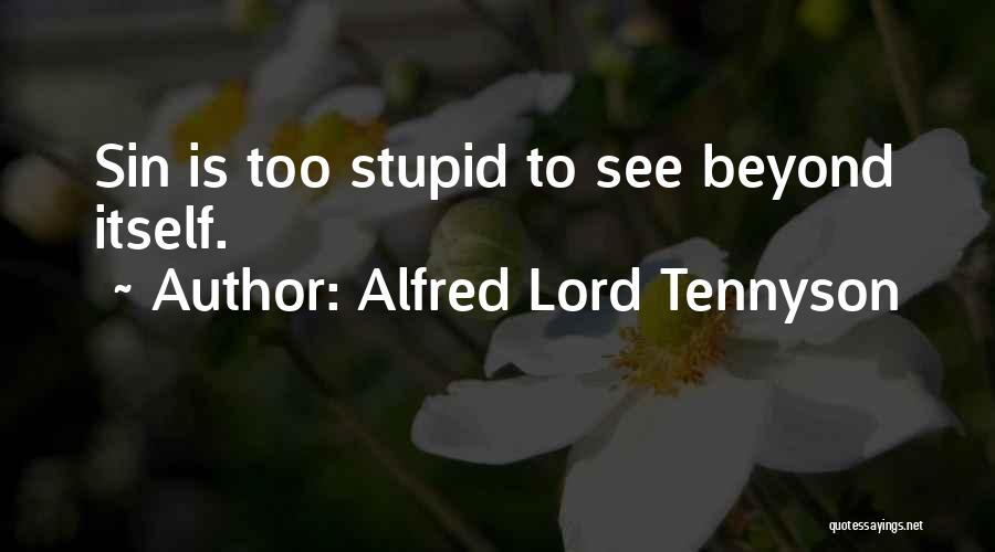 Alfred Lord Tennyson Quotes: Sin Is Too Stupid To See Beyond Itself.