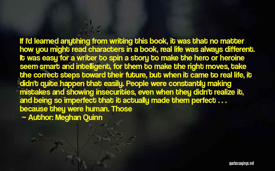 Meghan Quinn Quotes: If I'd Learned Anything From Writing This Book, It Was That No Matter How You Might Read Characters In A