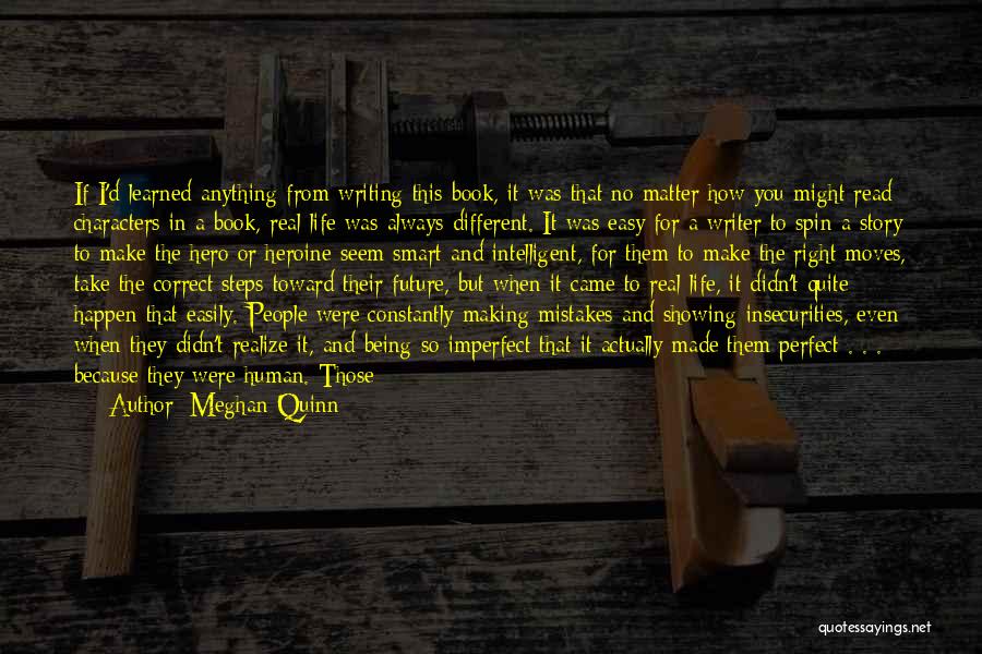 Meghan Quinn Quotes: If I'd Learned Anything From Writing This Book, It Was That No Matter How You Might Read Characters In A