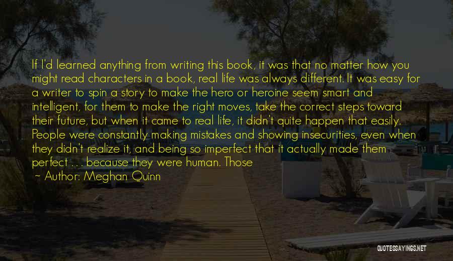 Meghan Quinn Quotes: If I'd Learned Anything From Writing This Book, It Was That No Matter How You Might Read Characters In A