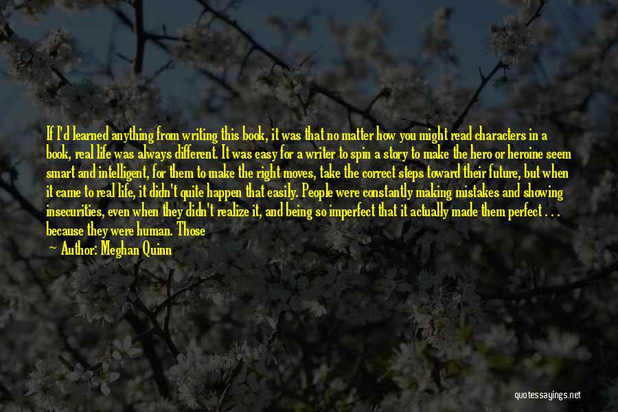 Meghan Quinn Quotes: If I'd Learned Anything From Writing This Book, It Was That No Matter How You Might Read Characters In A