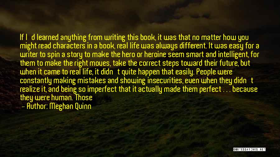 Meghan Quinn Quotes: If I'd Learned Anything From Writing This Book, It Was That No Matter How You Might Read Characters In A