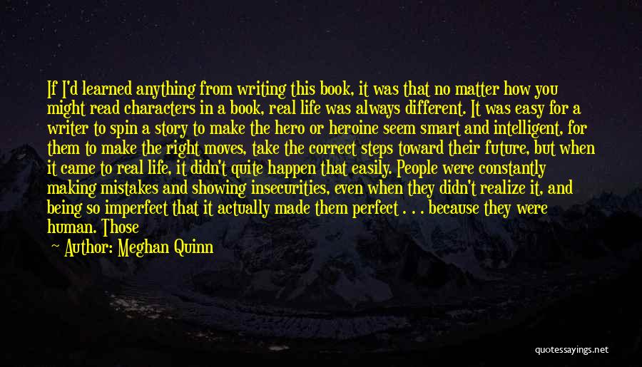 Meghan Quinn Quotes: If I'd Learned Anything From Writing This Book, It Was That No Matter How You Might Read Characters In A