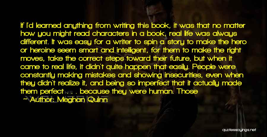 Meghan Quinn Quotes: If I'd Learned Anything From Writing This Book, It Was That No Matter How You Might Read Characters In A