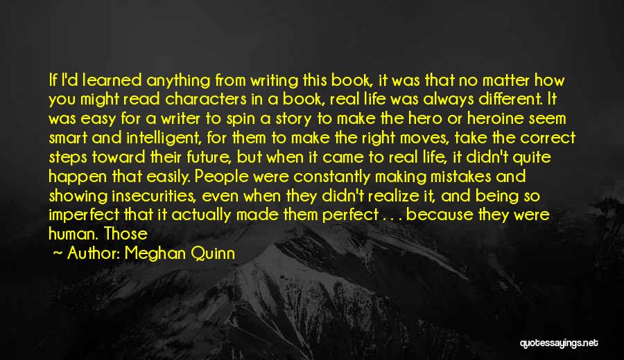 Meghan Quinn Quotes: If I'd Learned Anything From Writing This Book, It Was That No Matter How You Might Read Characters In A