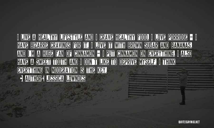 Jessica Lowndes Quotes: I Live A Healthy Lifestyle And I Crave Healthy Food. I Love Porridge - I Have Bizarre Cravings For It.