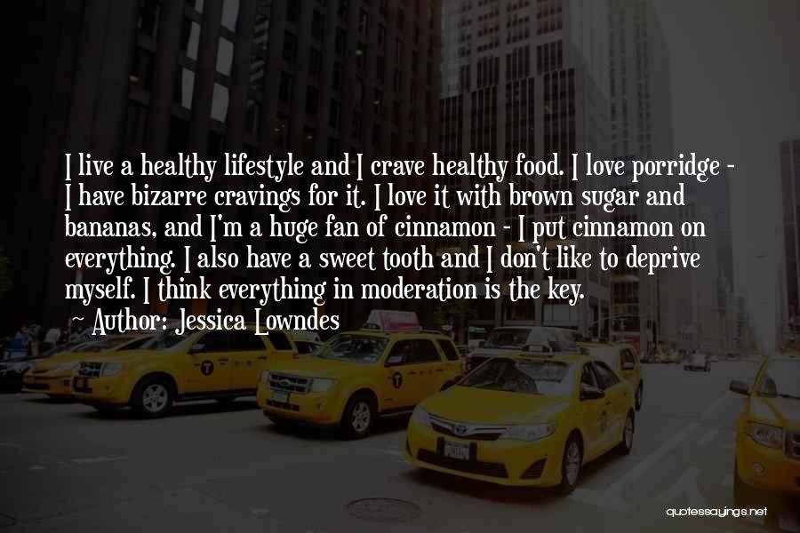 Jessica Lowndes Quotes: I Live A Healthy Lifestyle And I Crave Healthy Food. I Love Porridge - I Have Bizarre Cravings For It.