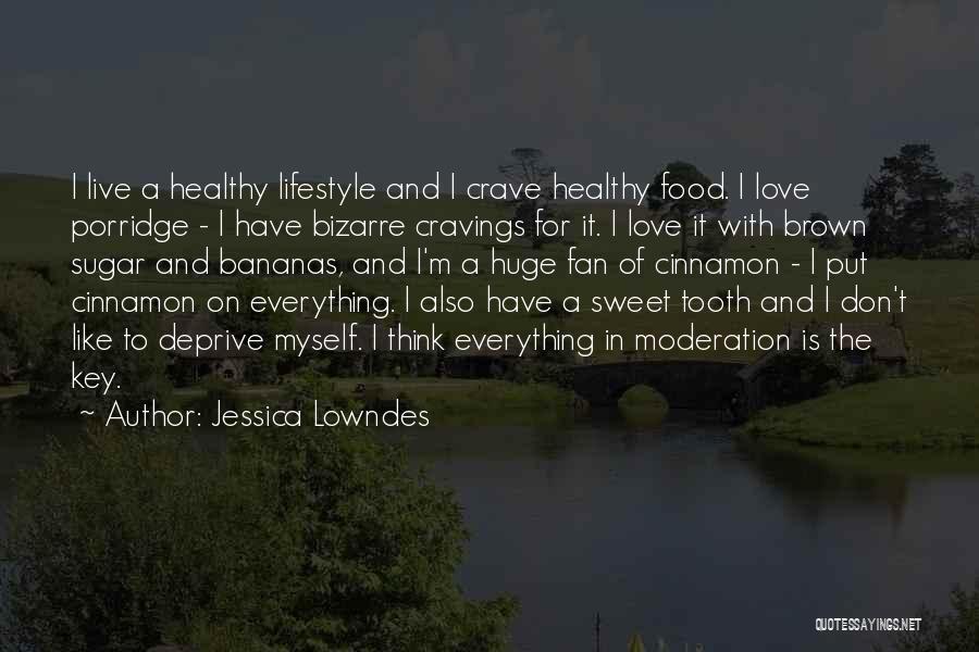 Jessica Lowndes Quotes: I Live A Healthy Lifestyle And I Crave Healthy Food. I Love Porridge - I Have Bizarre Cravings For It.