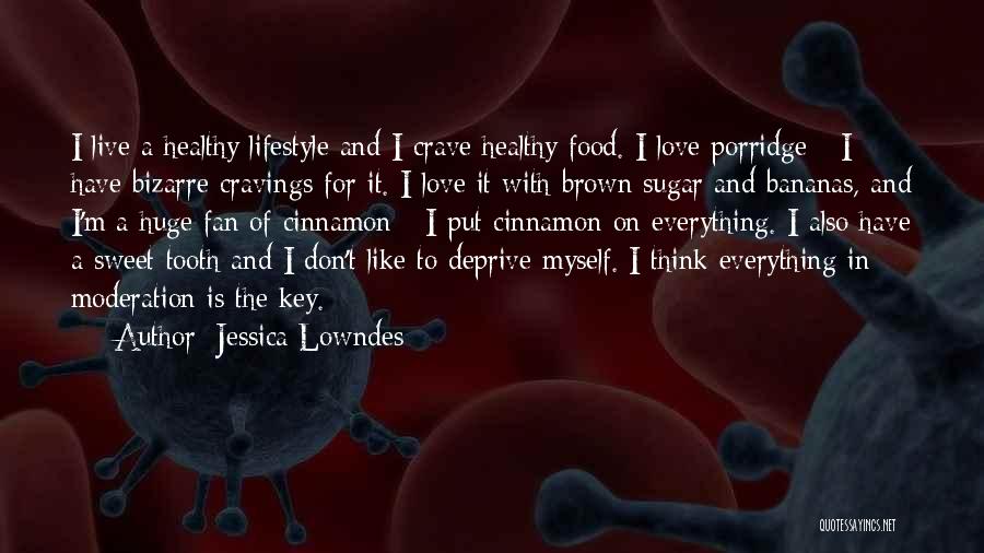 Jessica Lowndes Quotes: I Live A Healthy Lifestyle And I Crave Healthy Food. I Love Porridge - I Have Bizarre Cravings For It.