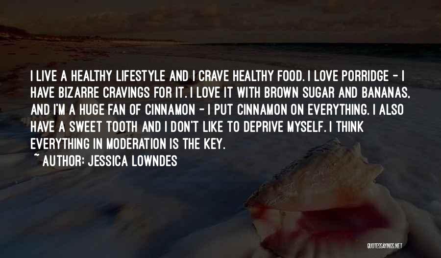 Jessica Lowndes Quotes: I Live A Healthy Lifestyle And I Crave Healthy Food. I Love Porridge - I Have Bizarre Cravings For It.